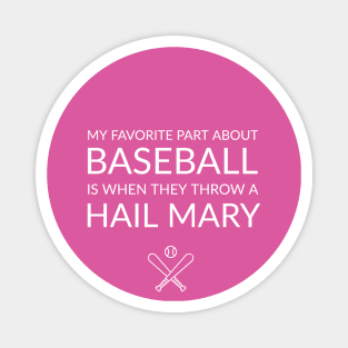 FUNNY QUOTES / MY FAVORITE PART ANOUT BASEBALL IS WHEN THE THROW A HAIL MARY Magnet